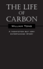 Image for The Life of Carbon : A (nonfiction but very entertaining) Story