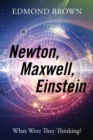 Image for Newton, Maxwell, Einstein : What Were They Thinking?