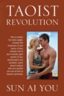 Image for Taoist Revolution : How to obtain the ideal weight, increase the measures of your penis, of your breasts and of your muscles, gain control of your menstruation and ovulation, reach sexual ecstasy with