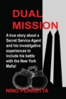 Image for Dual Mission : A true story about a Secret Service Agent and his investigative experiences to include his battle with the New York Mafia!