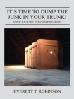 Image for It&#39;s Time to Dump the Junk in Your Trunk! Your Journey Into Deep Healing