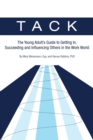 Image for Tack : The Young Adult&#39;s Guide to Getting In, Succeeding and Influencing Others in the Work World