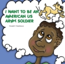 Image for I Want to Be an American US Army Soldier