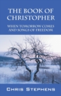 Image for The Book of Christopher : When Tomorrow Comes and Songs of Freedom