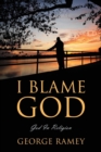 Image for I Blame God : God In Religion
