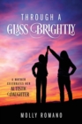 Image for Through A Glass Brightly : A Mother Celebrates Her Autistic Daughter