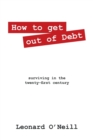 Image for How to get out of Debt : surviving in the twenty-first century