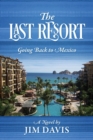 Image for The Last Resort : Going Back to Mexico