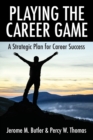Image for Playing the Career Game : A Strategic Plan for Career Success