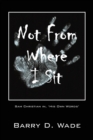 Image for Not From Where I Sit : Sam Christian in, &#39;His Own Words&#39;