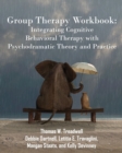 Image for Group Therapy Workbook : Integrating Cognitive Behavioral Therapy with Psychodramatic Theory and Practice