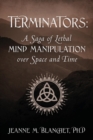 Image for Terminators : A Saga of Lethal Mind Manipulation Over Space and Time