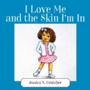 Image for I Love Me and the Skin I&#39;m In