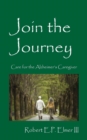 Image for Join the Journey : Care for the Alzheimer&#39;s Caregiver