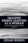Image for Imagine Bernie Sanders as a Woman : And Other Writings on Politics and Media 2016-2019
