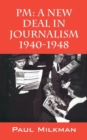 Image for PM : A New Deal in Journalism 1940-1948