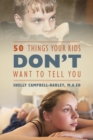 Image for 50 Things Your Kids DON&#39;T Want To Tell You