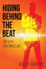 Image for Hiding Behind the Beat : The Path that was Laid
