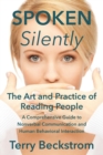 Image for Spoken Silently : The Art and Practice of Reading People. A Comprehensive Guide to Nonverbal Communication and Human Behavioral Interaction.