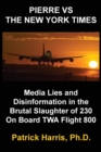 Image for Pierre VS The New York Times : Media Lies and Disinformation in the Brutal Slaughter of 230 On Board TWA Flight 800