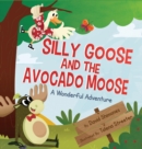 Image for Silly Goose and The Avocado Moose : A Wonderful Adventure