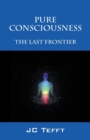 Image for Pure Consciousness : The Last Frontier