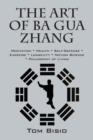 Image for The Art of Ba Gua Zhang : Meditation * Health * Self-Defense * Exercise * Longevity * Motion Science * Philosophy of Living
