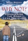 Image for Why Not? Conquering The Road Less Traveled