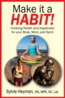 Image for Make it a HABIT! Creating Health and Happiness for your Body, Mind, and Spirit