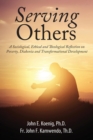 Image for Serving Others : A Sociological, Ethical and Theological Reflection on Poverty, Diakonia, and Transformational Development