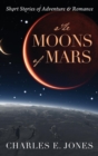 Image for The Moons of Mars : Short Stories of Adventure &amp; Romance