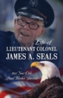 Image for Life of Lieutenant Colonel James A. Seals : 100 Year Old Pearl Harbor Survivor