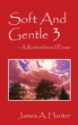 Image for Soft And Gentle 3 : A Remembered Prose