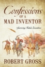 Image for Confessions of a Mad Inventor : Surviving Failed Inventions