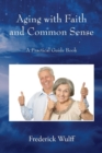 Image for Aging with Faith and Common Sense : A Practical Guide Book