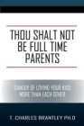 Image for Thou Shalt NOT Be Full Time Parents : Danger of Loving Your Kids More than Each Other