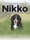 Image for The Adventures of NIKKO : The Bernese Swiss Mountain Dog
