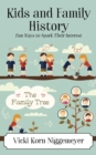 Image for Kids and Family History : Fun Ways to Spark Their Interest