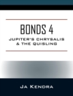 Image for Bonds 4 : Jupiter&#39;s Chrysalis &amp; the Quisling
