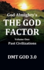 Image for God Almighty&#39;s : THE GOD FACTOR: Volume One: PAST CIVILIZATIONS