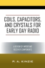 Image for Coils, Capacitors, and Crystals for Early Day Radio