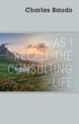 Image for As I Recall the Consulting Life