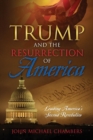 Image for Trump and the Resurrection of America : Leading America&#39;s Second Revolution