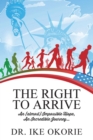 Image for The Right to Arrive : An (almost) Impossible Hope, An Incredible Journey...