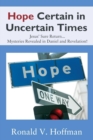 Image for Hope Certain in Uncertain Times : Jesus&#39; Sure Return...Mysteries Revealed in Daniel and Revelation!