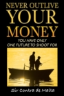 Image for Never Outlive Your Money : Five Foundational Lessons for a Lifetime of Personal and Financial Freedom
