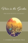 Image for Voice in the Garden : Who hath believed our report?