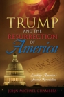 Image for Trump and the Resurrection of America: Leading America&#39;s Second Revolution