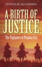 Image for A Birth of Justice : The Vigilantes of Virginia City