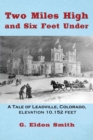 Image for Two Miles High and Six Feet Under : A Tale of Leadville, Colorado - elevation 10,151 feet